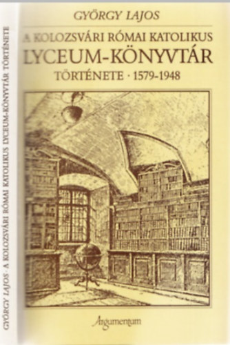 György Lajos - A kolozsvári római katolikus Lyceum-könyvtár története 1579-1948