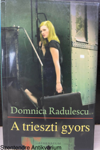 Szerk.: Tracikievicz Zs�fia, Ford.: Mall�sz Rita Domnica Radulescu - A trieszti gyors (Saj�t k�ppel)