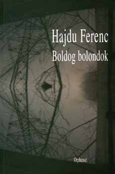 Hajdu Ferenc - Boldog bolondok