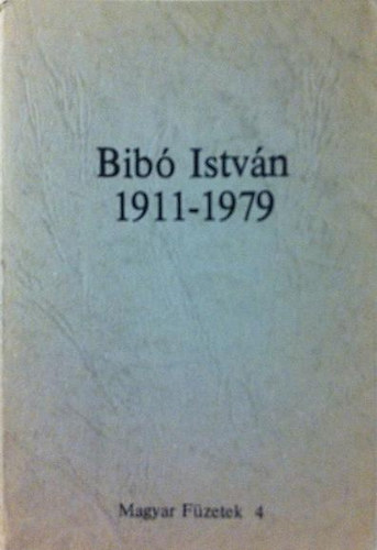 Kende P�ter  (szerk.) - Bib� Istv�n 1911-1979 (Magyar F�zetek 4.)