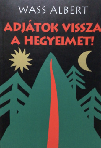 Wass Albert - Adj�tok vissza a hegyeimet!