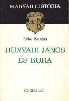 Teke Zsuzsa - Hunyadi J�nos �s kora (magyar hist�ria)