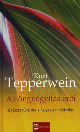 Kurt Tepperwein - Az ngygyts eri - Egszsgnk re a helyes gondolkods