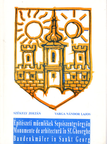 Varga Nándor Lajos Székely Zoltán - Építészeti műemlékek Sepsiszentgyörgyön