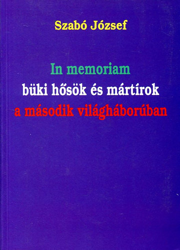 Szab Jzsef - In memoriam bki hsk s mrtrok a msodik vilghborban