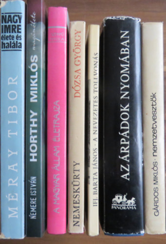 Nemere István, Szekfű Gyula, Dümmerth Dezső, Ifj. Barta János, Nemeskürty István, Gárdos Miklós Méray Tibor - 7 db kötet - magyar történelem: Nagy Imre élete és halála, Horthy Miklós magánélete, A magyar állam életrajza, Az Árpádok nyomában, A nevezetes tollvonás, Krónika Dózsa György tetteiről, Nemzetvesztők