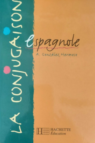 A. González Hermoso - La Conjugaison Espagnole (Ragozás a spanyol nyelvben - spanyol egynyelvű)