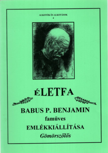 �. Kov�cs L�szl�n� sz. Babus �va - �letfa Babus P. Benjain fam�ves eml�kki�ll�t�sa G�m�rsz�l�s ( Alkot�k �s alkot�sok 4)