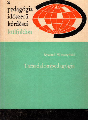 Ryszard Wroczynski - Trsadalompedaggia- A pedaggia idszer krdsei klfldn