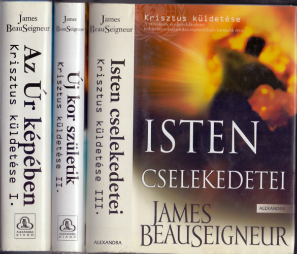 James Beauseigneur - Krisztus k�ldet�se - I. Az �r k�p�ben-II. �j kor sz�letik-III. Isten cselekedetei