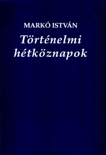 Mark Istvn - Trtnelmi htkznapok