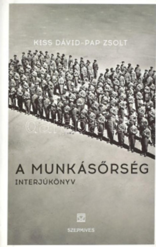 Kiss Dávid - Pap Zsolt - A munkásőrség - Interjúkönyv