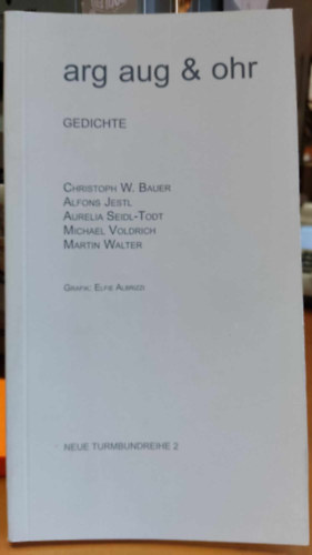 Christoph W. Bauer - Arg aug & ohr Gedichte. Anthologie (Neue Turmbundreihe 2)