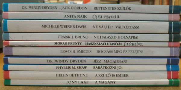 Morag Prunty, Dr. Windy Dryden, Lewis B. Smedes, Tony Lake, Frank J. Bruno, Anita Naik, Michele Weiner-Davis, Phyllis M. Shaw, Helen Bethune, Jack Gordon - 10 db Hétköznapi pszichológia: A magány; A szülő is ember; Barátkozni jó!; Bízz magadban!; Bocsáss meg és felejts!; Használati utasítás fiúkhoz; Ne halaszd holnapra!; Ne válj el! Változtass!; Rettenetes szülők; Újra egyedül