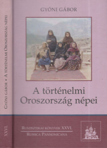 Gyni Gbor - A trtnelmi Oroszorszg npei (adattr)- Ruszisztikai knyvek XXVI.