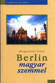 Magyarosi Gza - Berlin magyar szemmel