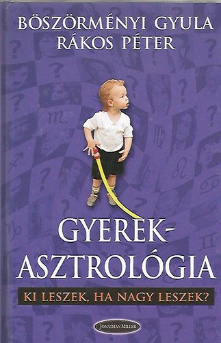 Rkos Pter; Bszrmnyi Gyula - Gyermekasztrolgia - Ki leszek, ha nagy leszek?