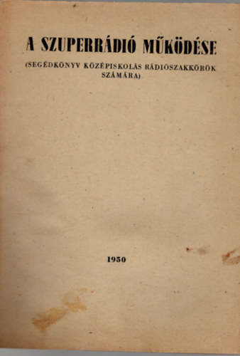 A szuperrádió működése ( Segédkönyv középiskolás rádiószakkörök számára )