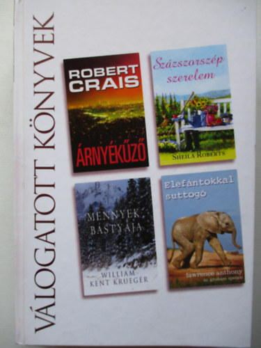 Crais-Roberts-Krueger-Anthony - Reader's digest Vlogatott knyvek, rnykz, Szzszorszp szerelem, Mennyek btyja, Elefntokkal suttog