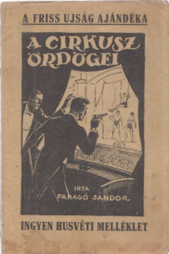 Farag Sndor - A cirkusz rdgei (ingyen hsvti mellklet) - A Friss Ujsg ajndka