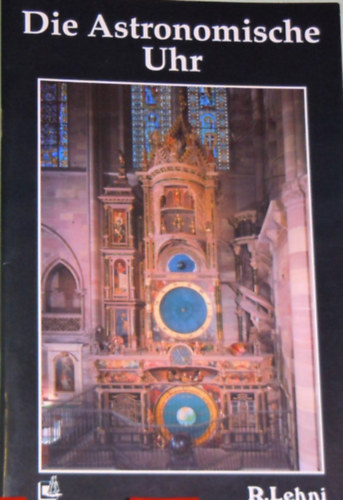 Roger Lehni - Die astronomische Uhr des Strassburger M�nsters