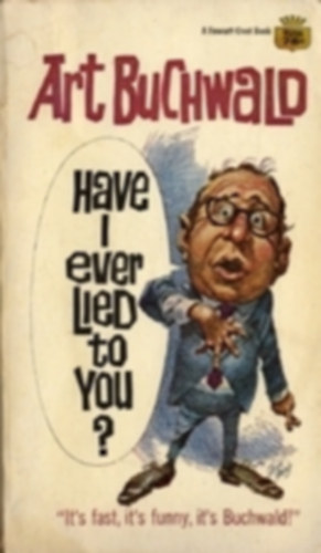 Art Buchwald - Have I Ever Lied to You?