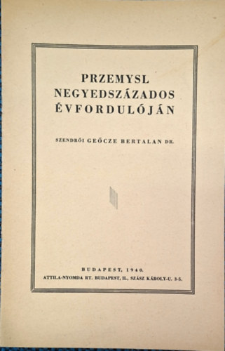 szendr�i Ge�cze Bertalan Dr. - Przemysl negyedsz�zados �vfordul�j�n