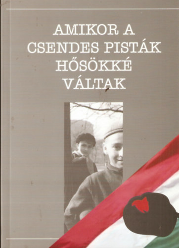 Amikor a csendes Pist�k h�s�kk� v�ltak