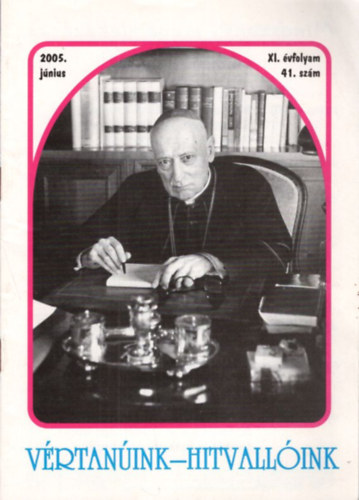 P. Sz�ke J�nos SDB   ( szerk. ) - V�rtan�ink-Hitvall�ink 2005. j�nius XI. �vf. 41. sz�m