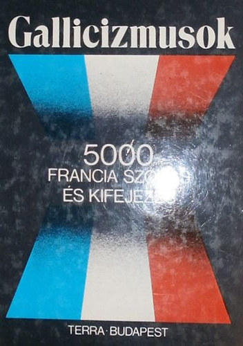 V�gh B�la - Rubin P�ter  (szerk.) - Gallicizmusok (5000 francia sz�l�s �s kifejez�s)