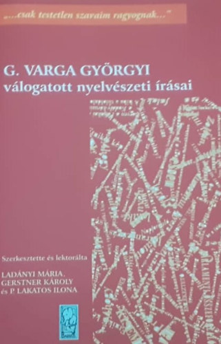 Gerstner Kroly, P. Lakatos Ilona Ladnyi Mria - G. Varga Gyrgyi vlogatott nyelvszeti rsai
