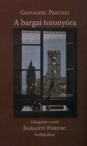 A bargai torony�ra - V�logatott versek Baranyi Ferenc ford�t�s�ban