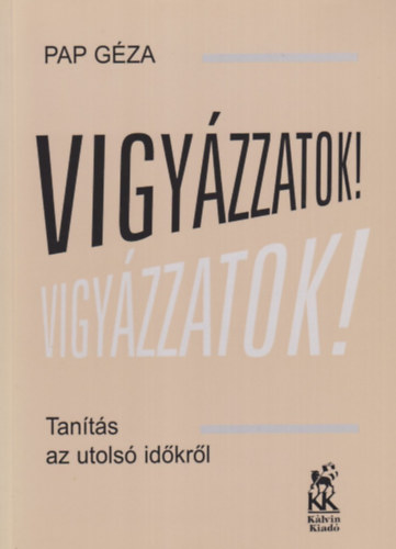 Pap Gza - Vigyzzatok! - Tants az utols idkrl