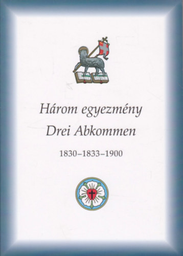 Dr. M�rkus Mih�ly  (szerk.) - H�rom egyezm�ny - Drei Abkommen 1830-1833-1900 (k�tnyelv�: magyar-n�met)