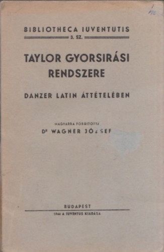 Dr. Wagner Jzsef - Taylor gyorsrsi rendszere (Danzer latin tttelben) (Bibliotheca Iuventus 3. sz.)