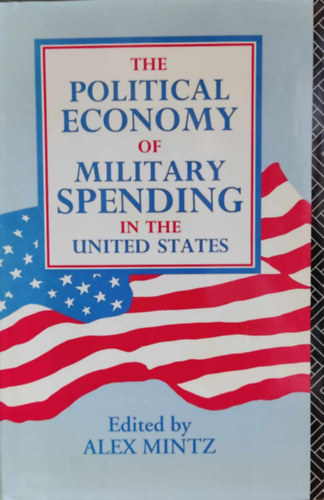 Alex Mintz - The Political Economy of Military Spending in the United States