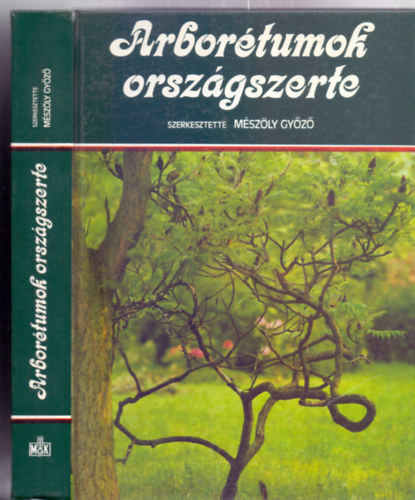 Szerkesztette: Mszly Gyz - Arbortumok orszgszerte (Az arbortumok ismertetsvel - sznes s fekete-fehr kptblkkal)