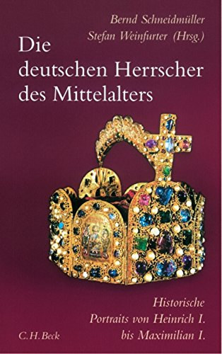 Stefan Weinfurter Bernd Schneidmüller - Die deutschen Herrscher des Mittelalters