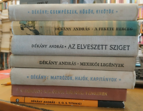 Dékány András - 7 db Dékány András: Csempészek, hősök, kikötők; A fekete herceg; Az elveszett sziget; Mexikói legények; Matrózok, hajók, kapitányok; Kalózok, bálnák, tengerek; S.O.S, Titanic!