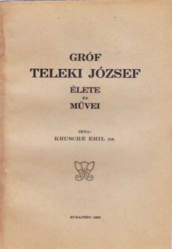 Dr. Krusch� Emil - Gr�f Teleki J�zsef �lete �s m�vei