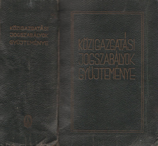 Dr. Smialovszky Tibor; Dr. Sass Elem�r; Dr. Janda K�roly; Dr. Gallina Frigyes; Dr. ifj. Sz�kely Mikl�s - K�zigazgat�si jogszab�lyok gy�jtem�nye