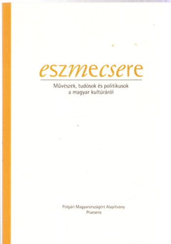 Eszmecsere - Művészek, tudósok és politikusok a magyar kultúráról