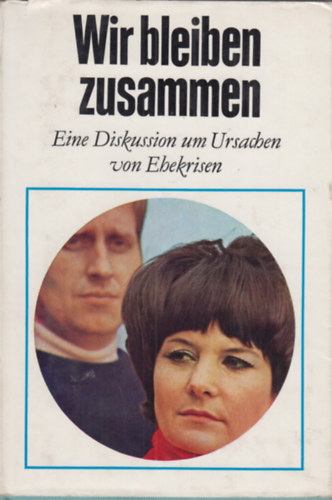 Richard Halgasch  (Hrsg.) - Wir bleiben zusammen / Eine Diskussion um Ursachen von Ehekrisen