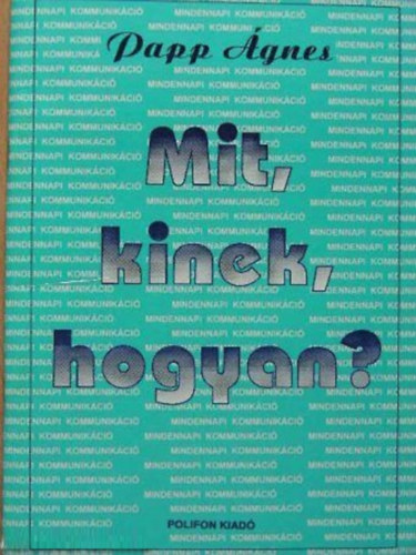 Papp gnes - Mit, kinek, hogyan? - kommunikcis gyakorlatok