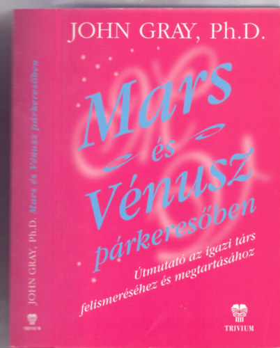 Ph.D. John Gray - Mars �s V�nusz p�rkeres�ben - �tmutat� az igazi t�rs felismer�s�hez �s megtart�s�hoz