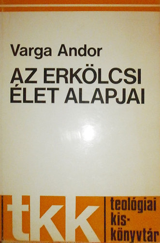 Varga Andor - Az erklcsi let alapjai