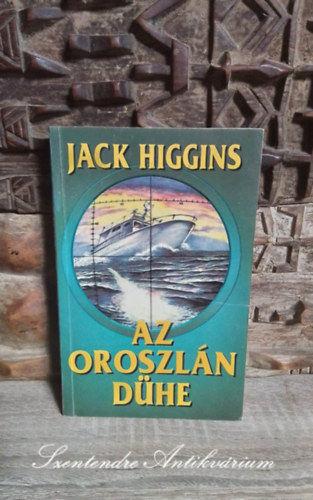 Szilágyi Tibor Jack Higgins (ford.) - Az oroszlán dühe (Wrath of the Lion) - Szilágyi Tibor fordításában; Saját képpel!