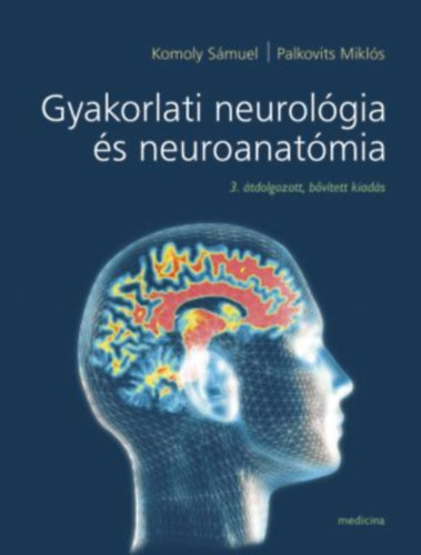 Palkovits M.; Komoly S. - Gyakorlati neurolgia s neuroanatmia