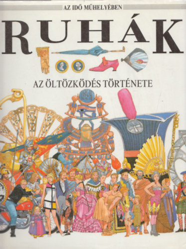 Jacqueline Morley - Ruhák - Az öltözködés története (Az Idő Műhelyében)