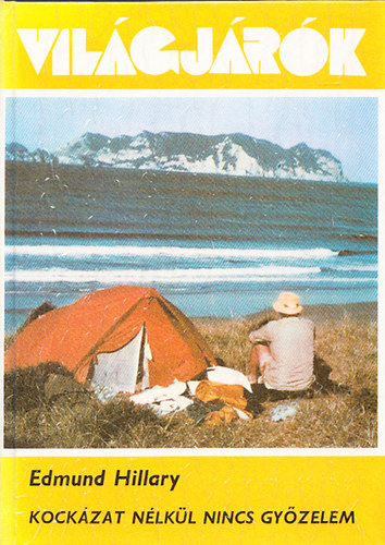 E. Hillary - Világjárók-Kockázat nélkül nincs győzelem
